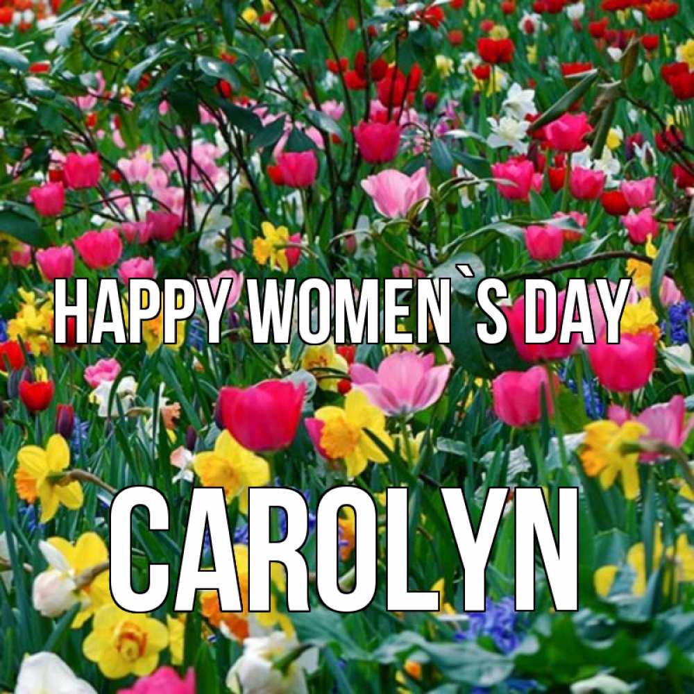 Greetings card с именем, Carolyn happy women`s day с международным женским днем поздравления для женщины Greetings with text for free download 